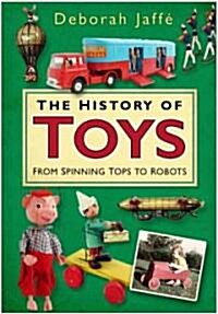The History of Toys : From Spinning Tops to Robots (Hardcover)
