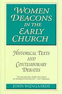 Women Deacons in the Early Church: Historical Texts and Contemporary Debates (Paperback)