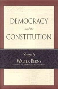 Democracy and the Constitution: Essays by Walter Berns (Paperback)