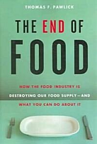 [중고] The End of Food: How the Food Industry Is Destroying Our Food Supply--And What You Can Do about It (Paperback)