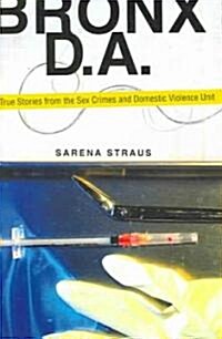 Bronx D.A.: True Stories from the Sex Crimes and Domestic Violence Unit (Hardcover)