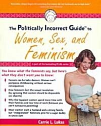 The Politically Incorrect Guide to Women, Sex and Feminism (Paperback)