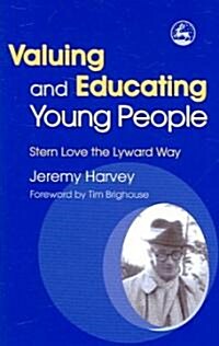 Valuing and Educating Young People : Stern Love the Lyward Way (Paperback)