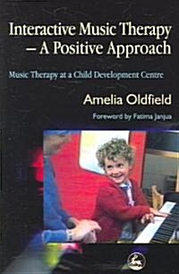 Interactive Music Therapy - a Positive Approach : Music Therapy at a Child Development Centre (Paperback)