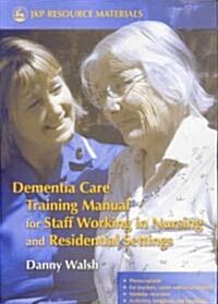Dementia Care Training Manual for Staff Working in Nursing and Residential Settings (Paperback)