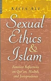 Sexual Ethics in Islam : Feminist Reflections on Quran, Hadith, and Jurisprudence (Paperback)