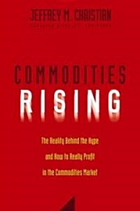 Commodities Rising: The Reality Behind the Hype and How to Really Profit in the Commodities Market (Hardcover)