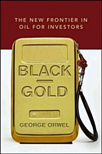 Black Gold: The New Frontier in Oil for Investors (Hardcover)