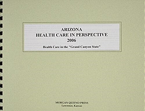 Arizona Health Care in Perspective 2006 (Paperback)