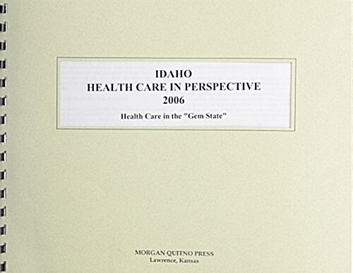 Idaho Health Care in Perspective 2006 (Paperback)