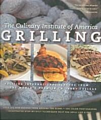 Grilling: More Than 175 New Recipes from the Worlds Premier Culinary College (Hardcover)