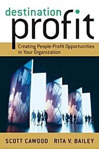 Destination Profit : Creating People-profit Opportunities in Your Organization (Hardcover)