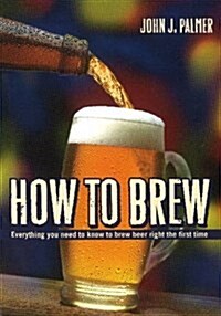 [중고] How to Brew: Everything You Need to Know to Brew Beer Right the First Time (Paperback)