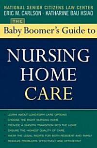 The Baby Boomers Guide to Nursing Home Care (Paperback)