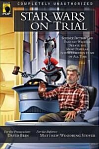 Star Wars on Trial: Science Fiction and Fantasy Writers Debate the Most Popular Science Fiction Films of All Time (Paperback)