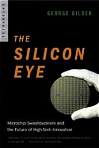Silicon Eye: Microchip Swashbucklers and the Future of High-Tech Innovation (Paperback)