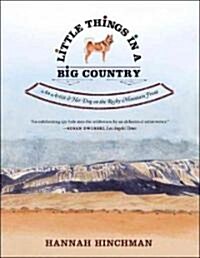 Little Things in a Big Country: An Artist and Her Dog on the Rocky Mountain Front (Paperback)