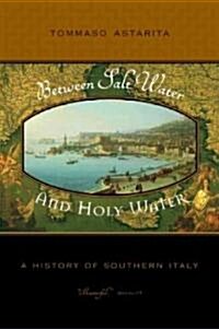 Between Salt Water and Holy Water: A History of Southern Italy (Paperback)