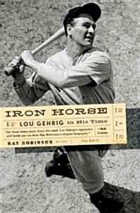 Iron Horse: Lou Gehrig in His Time (Paperback)