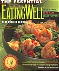 The Essential Eatingwell Cookbook: Good Carbs, Good Fats, Great Flavors (Paperback)