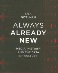 Always already new : media, history and the data of culture