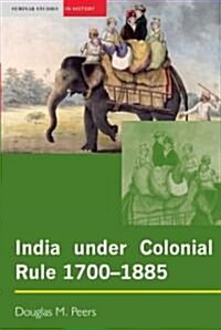 India Under Colonial Rule: 1700-1885 (Paperback)