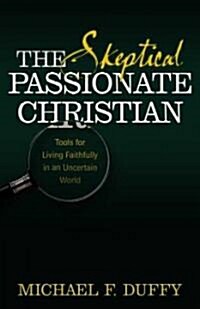 [중고] The Skeptical, Passionate Christian: Tools for Living Faithfully in an Uncertain World (Paperback)