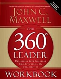 The 360 Degree Leader Workbook: Developing Your Influence from Anywhere in the Organization (Paperback)