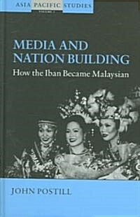 Media and Nation Building : How the Iban became Malaysian (Paperback)