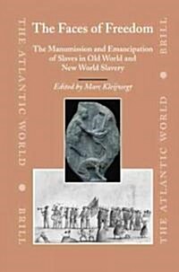 The Faces of Freedom: The Manumission and Emancipation of Slaves in Old World and New World Slavery (Hardcover)