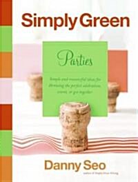 [중고] Simply Green Parties: Simple and Resourceful Ideas for Throwing the Perfect Celebration, Event, or Get-Together (Hardcover)