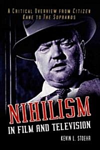 Nihilism in Film and Television: A Critical Overview from Citizen Kane to the Sopranos (Paperback)