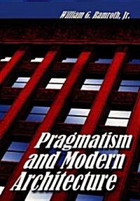 Pragmatism and Modern Architecture (Paperback)