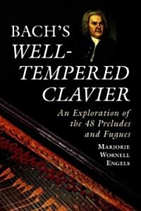 Bachs Well-Tempered Clavier: An Exploration of the 48 Preludes and Fugues (Paperback)