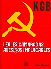 KGB Leales Camaradas, Asesionos Impacables/ Loyal Comrades, Ruthless Killers (Hardcover)