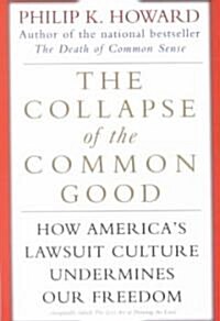 The Collapse of the Common Good: How Americas Lawsuit Culture Undermines Our Freedom (Paperback)