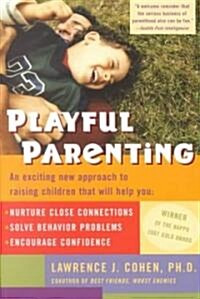 Playful Parenting: An Exciting New Approach to Raising Children That Will Help You Nurture Close Connections, Solve Behavior Problems, an (Paperback)