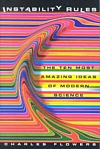 Instability Rules: The Ten Most Amazing Ideas of Modern Science (Hardcover)