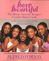 Born Beautiful: The African American Teenagers Complete Beauty Guide (Paperback)