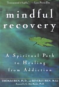 Mindful Recovery: A Spiritual Path to Healing from Addiction (Paperback)
