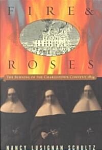 Fire & Roses: The Burning of the Charlestown Convent, 1834 (Paperback)