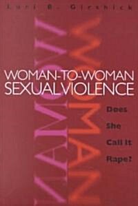 Woman to Woman Sexual Violence: Does She Call It Rape? (Paperback)