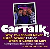Car Talk: Why You Should Never Listen to Your Father When It Comes to Cars (Audio CD, Original Radi)
