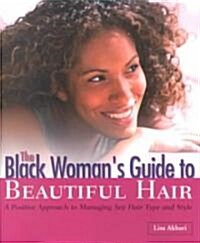 The Black Womans Guide to Beautiful Hair: A Positive Approach to Managing Any Hair Type and Style (Paperback)