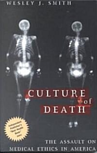 Culture of Death: The Assault on Medical Ethics in America (Paperback)