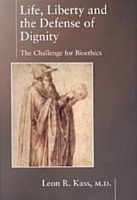 [중고] Life, Liberty, and the Defense of Dignity: The Challenge for Bioethics (Hardcover)