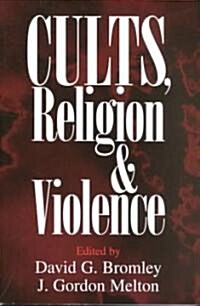 Cults, Religion, and Violence (Paperback)