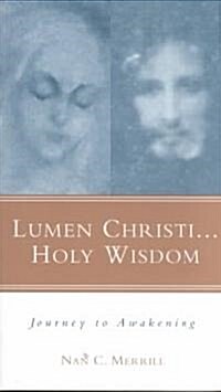 Lumen Christi...Holy Wisdom : Journey to Awakening (Paperback)