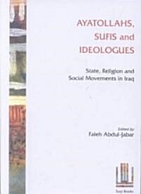Ayatollahs, Sufis and Ideologues : State, Religion and Social Movements in Iraq (Hardcover)