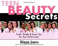 Teen Beauty Secrets: Fresh, Simple & Sassy Tips for Your Perfect Look (Paperback)